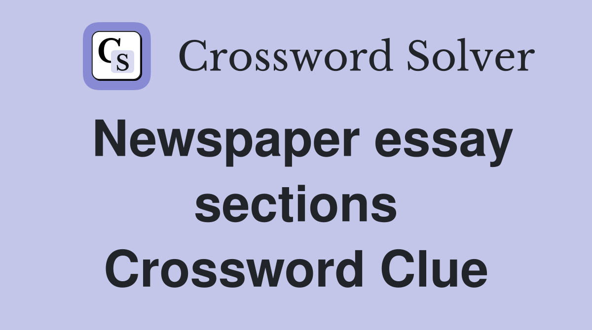 some newspaper essays crossword clue